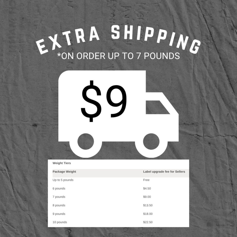 EXTRA SHIPPING ON WEIGHT UP TO 7lbs